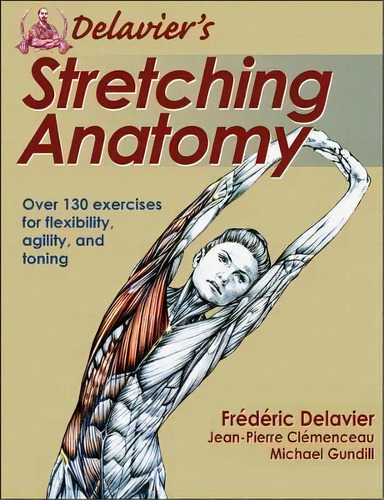 Delavier's Stretching Anatomy, De Frederic Delavier. Editorial Human Kinetics Publishers, Tapa Blanda En Inglés