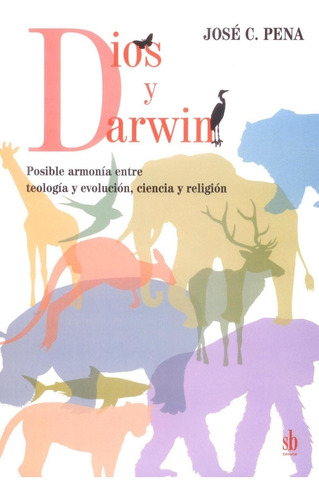 Dios Y Darwin. Posible Armonía Entre Teología Y Evolución