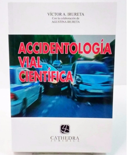 Accidentología Vial Científica / Victor A. Irureta