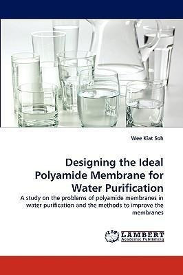 Designing The Ideal Polyamide Membrane For Water Purifica...