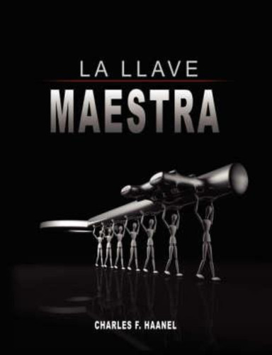 La Llave Maestra / The Master Key System By Charles F. Haane