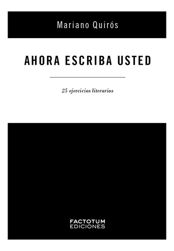 Ahora Escriba Usted - Mariano Quiros - Factotum - Libro