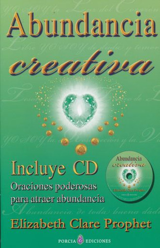 Abundancia Creativa. Oraciones Poderosas Para Atraer La Abundancia (incluye Cd), De Prophet, Elizabeth Clare. Editorial Porcia Ediciones, Tapa Blanda, Edición 1.0 En Español, 2011