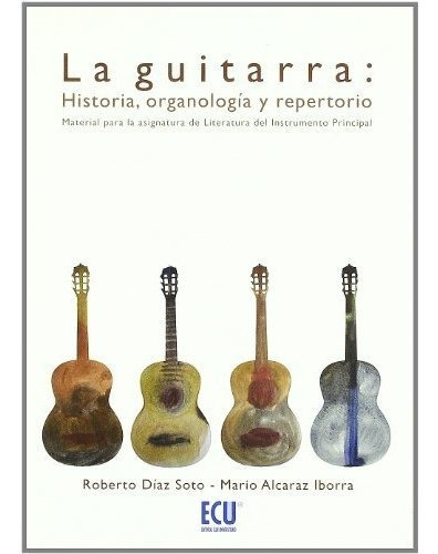 La Guitarra: Historia, Organología Y Repertorio
