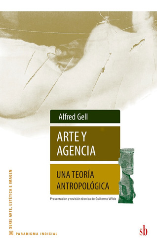 Arte Y Agencia, De Alfred Gell Y Wilde Guillermo