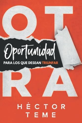 Libro: Otra Oportunidad: Para Los Que Desean Triunfar, de Hector Teme. Editorial Independently Published en español