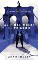 Comprar Al Final Muere El Primero: La Precuela De Al Final Mueren L