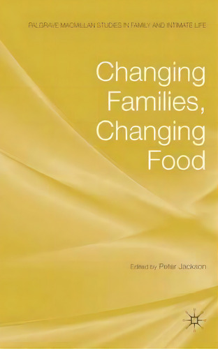 Changing Families, Changing Food, De P. Jackson. Editorial Palgrave Macmillan, Tapa Dura En Inglés