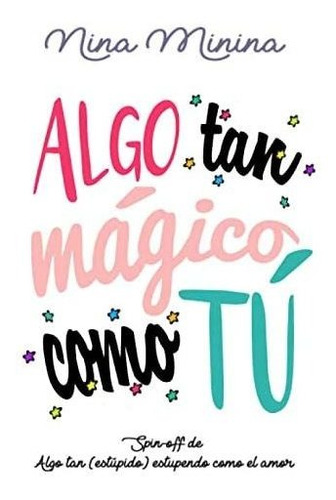 Libro: Algo Tan Mágico Como Tú: Spin-off  Algo Tan (estúp