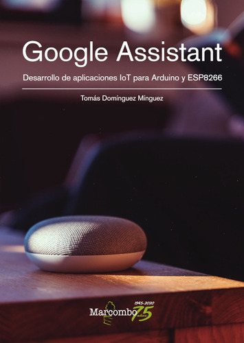 Google Assistant. Desarrollo De Aplicaciones Iot Para Arduin