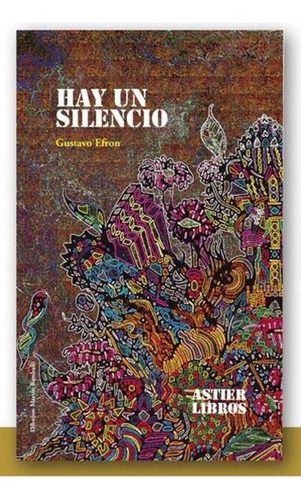 Libro - Hay Un Silencio, De Efron Gustavo., Vol. Volumen Un