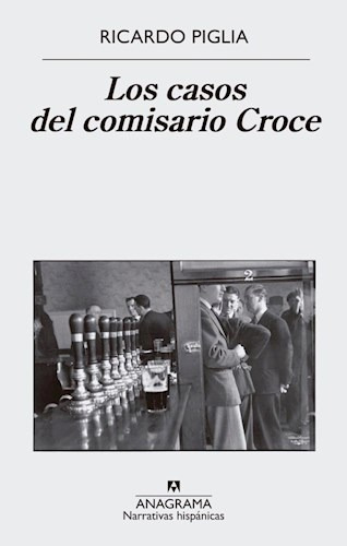 Los Casos Del Comisario Croce / Ricardo Piglia / Ed Anagrama