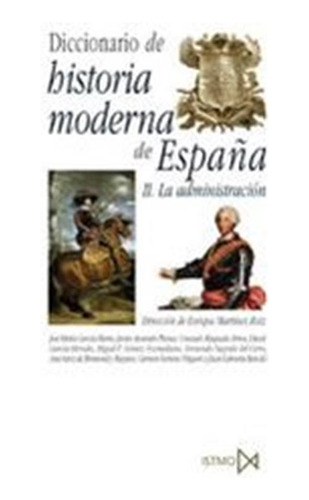 Dic,de Historia Moderna De España La Administracion - Martin