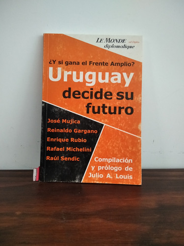Uruguay Decide Su Futuro. Compilación U Prólogo De J A Louis