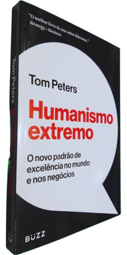 Humanismo Extremo: O Vo Padrão De Excelência No Mundo E Nos Negócios, De Tom Peters. Editorial Buzz, Tapa Mole, Edición 1 En Português, 2022