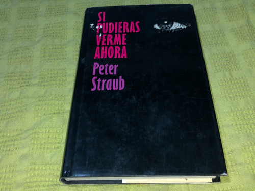 Si Pudieras Verme Ahora - Peter Straub - Círculo De Lectores