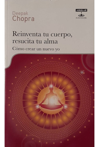 Deepak Chopra, Reinventa Tu Cuerpo, Resucita Tu Alma