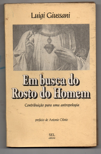 Livro Em Busca Do Rosto Do Homem: Contribuição Para Uma Antropologia - Luigi Giussani - Hans Urs Von Balthasar (introdução) - Comunhão E Libertação (Usado)