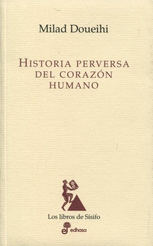 Historia Perversa Del Corazon Humano, De Doueihi, Milad. Editorial Edhasa, Edición 1 En Español