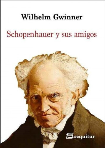 Schopenhauer Y Sus Amigos - Gwinner, Wilhelm