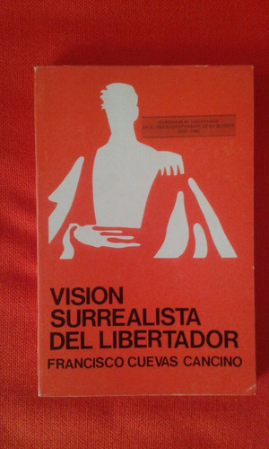 Visión Surrealista Del Libertador / Francisco Cuevas Cancino