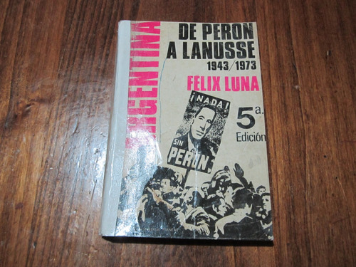 De Peron A Lanusse 1943/1973 - Félix Luna - Ed: Planeta