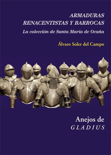 Armaduras renacentistas y barrocas, de Soler del Campo, Álvaro. Editorial Ediciones Polifemo, tapa blanda en español