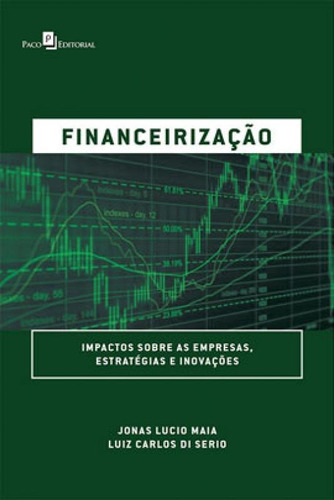 Financeirização: Impactos Sobre As Empresas, Estratégias E Inovações, De Maia, Jonas Lucio. Editora Paco Editorial, Capa Mole Em Português