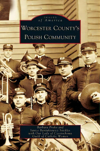 Worcester County's Polish Community, De Proko, Barbara. Images Of America, Vol. 1. Editorial Arcadia Lib Ed, Tapa Dura En Inglés