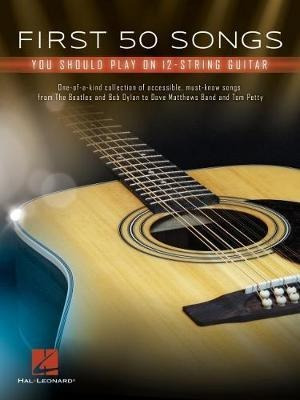 First 50 Songs You Should Play On 12-string Guitar - Hal ...