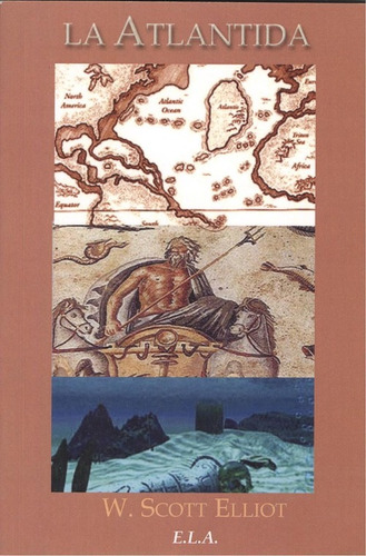 La Atlántida: Historia de los Atlantes, de Elliot, W. Scott. Editorial Ediciones Librería Argentina, tapa blanda en español, 2010