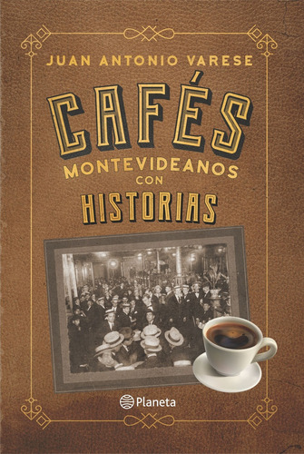 Cafés Montevideanos Con Historias - Juan Antonio Varese