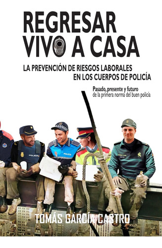 Libro: Regresar Vivo A Casa: La Prevención De Riesgos Labora