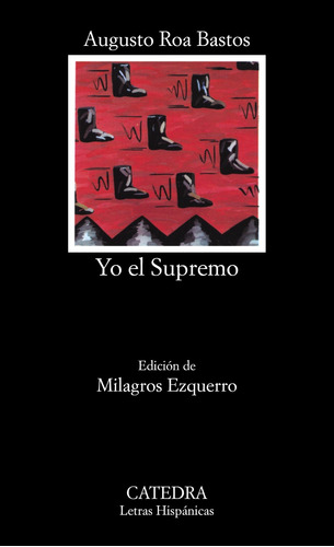 Yo el supremo, de Roa Bastos, Augusto. Serie Letras Hispánicas Editorial Cátedra, tapa blanda en español, 2005