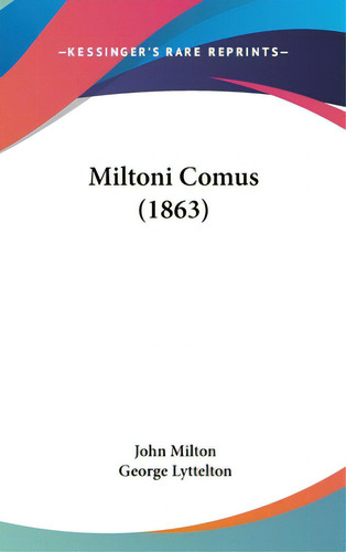 Miltoni Comus (1863), De Milton, John. Editorial Kessinger Pub Llc, Tapa Dura En Inglés