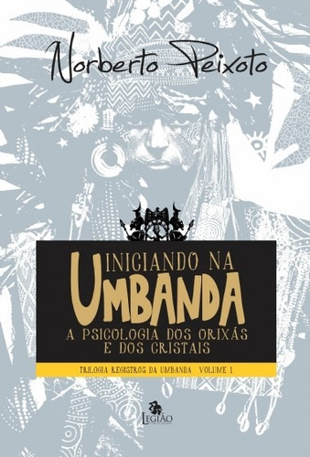 Livro Iniciando Na Umbanda A Psicologia Dos Orixás E Dos Cri