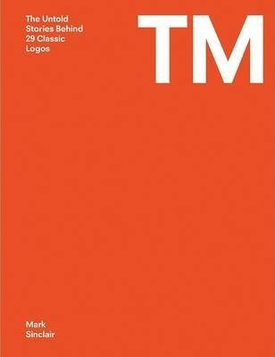 Libro Tm : The Untold Stories Behind 29 Classic Logos - M...