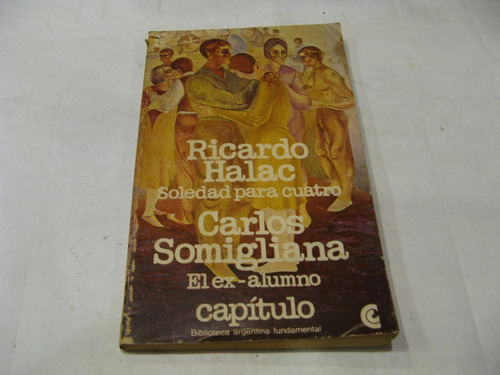Ricardo Halac Soledad Para Cuatro - Somigliana El Ex Alumno