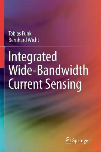Integrated Wide-bandwidth Current Sensing, De Tobias Funk., Vol. 1. Editorial Springer Nature Switzerland Ag, Tapa Blanda En Inglés