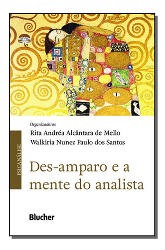 Livro Des-amparo E A Mente Do Analista, De Rita Andréa Alcântara De Mello , Walkiria Nunez Paulo Dos Santos . Editora Blucher, Capa Mole, Edição 1 Em Português, 2018