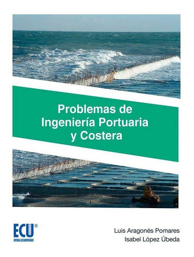 Problemas De Ingenieria Portuaria Y Costera - Aragones Po...