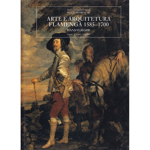 Arte E Arquitetura Flamenga 1585-1700 - Hans Vlieghe