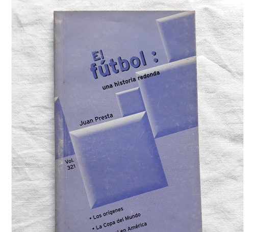 El Futbol Una Historia Redonda - Juan Presta - 2000