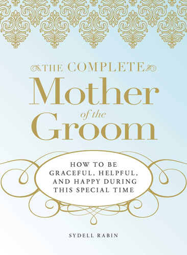 Libro: The Complete Mother Of The Groom: How To Be Graceful,