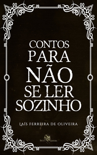 Contos para não se ler sozinho, de Oliveira, Lais Ferreira de. Skull Editora Publicação e Venda de Livros, capa mole em português, 2022