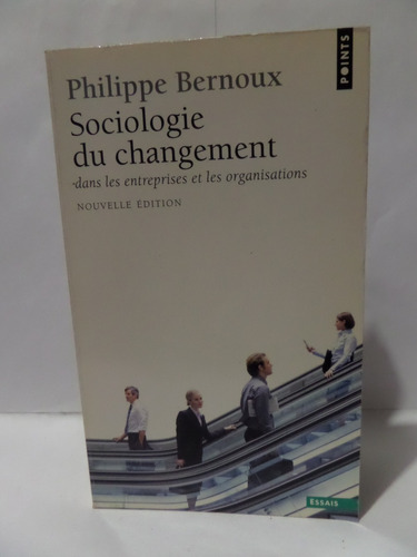 Sociologie Du Changement - Philippe Bernoux