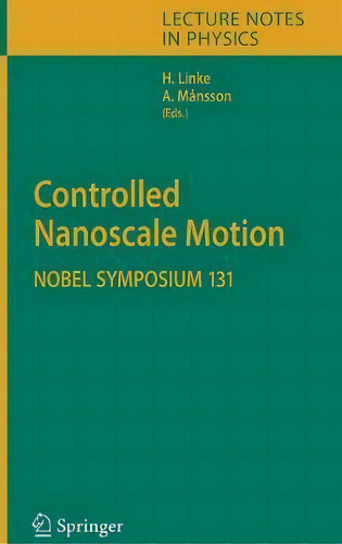 Controlled Nanoscale Motion : Nobel Symposium 131, De Heiner Linke. Editorial Springer-verlag Berlin And Heidelberg Gmbh & Co. Kg, Tapa Dura En Inglés