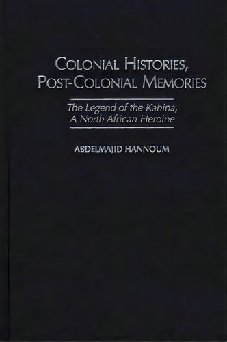 Colonial Histories, Postcolonial Memories, De Abdelmajid Hannoum. Editorial Heinemann Usa, Tapa Dura En Inglés