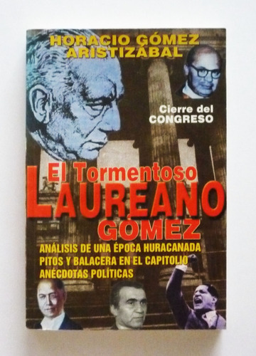 El Tormentoso Laureano Gomez - Horacio Gomez Aristizabal