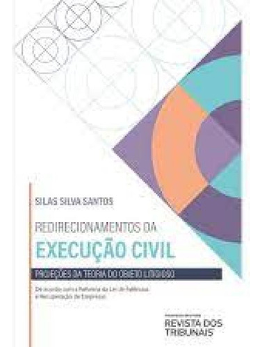 Redirecionamentos da Execução Civil: Projeções da Teoria, de Silas Silva Santos. Editorial REVISTA DOS TRIBUNAIS, tapa mole en português